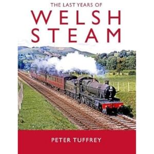 Tuffrey, Peter The Last Years of Welsh Steam Tuffrey, Peter The Last Years of Welsh Steam