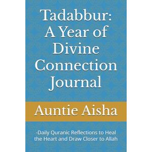 Aisha, Auntie Tadabbur: A Year of Divine Connection Journal: -Daily Quranic Reflections to Heal the Heart and Draw Closer to Allah (A.C.T. 16-Step Recovery Series ... Adult Children of Trauma — Guided by Islam) Aisha, Auntie Tadabbur: A Year of Divine Connection Journal: -Daily Quranic Reflections to Heal the Heart and Draw Closer to Allah (A.C.T. 16-Step Recovery Series ... Adult Children of Trauma — Guided by Islam)