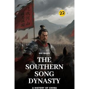 Wang, Hui The Southern Song Dynasty: A History of China: PART ONE Wang, Hui The Southern Song Dynasty: A History of China: PART ONE