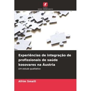 Smaili, Afrim Experiências de integração de profissionais de saúde kosovares na Áustria: Um estudo qualitativo Smaili, Afrim Experiências de integração de profissionais de saúde kosovares na Áustria: Um estudo qualitativo