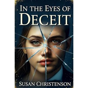 CHRISTENSON, SUSAN IN THE EYES OF DECEIT: A gripping story of betrayal, broken marriage, hidden crimes, and a woman’s fight for survival CHRISTENSON, SUSAN IN THE EYES OF DECEIT: A gripping story of betrayal, broken marriage, hidden crimes, and a woman’s fight for survival