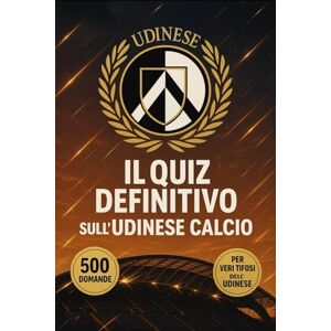 Violante, Emanuele Il Quiz definitivo sull’Udinese Calcio – 500 domande a risposta multipla suddivise in 10 sezioni tematiche tra storia, protagonisti, partite epiche, ... ogni 50 domande, per agevolare la lettura Violante, Emanuele Il Quiz definitivo sull’Udinese Calcio – 500 domande a risposta multipla suddivise in 10 sezioni tematiche tra storia, protagonisti, partite epiche, ... ogni 50 domande, per agevolare la lettura