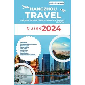 Strauss, Michelle Hangzhou Travel Guide 2024: A Voyage through History, Culture and Culinary Delights (Explore 2024 like a kocal) Strauss, Michelle Hangzhou Travel Guide 2024: A Voyage through History, Culture and Culinary Delights (Explore 2024 like a kocal)