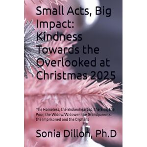 Dillon, Sonia Small Acts, Big Impact: Kindness Towards the Overlooked at Christmas 2025: The Homeless, the Brokenhearted, the Sick, the Poor, the Widow/Widower, the ... Relationships, Biblical Marriages, Family) Dillon, Sonia Small Acts, Big Impact: Kindness Towards the Overlooked at Christmas 2025: The Homeless, the Brokenhearted, the Sick, the Poor, the Widow/Widower, the ... Relationships, Biblical Marriages, Family)