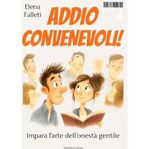 Falleti, Elena Addio Convenevoli: Impara l'arte dell'onestà gentile Falleti, Elena Addio Convenevoli: Impara l'arte dell'onestà gentile