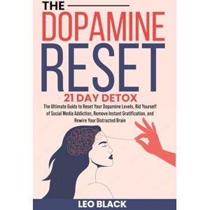 Black, Leo The Dopamine Reset 21 Day Detox: The Ultimate Guide to Reset Your Dopamine Levels, Rid Yourself of Social Media Addiction, Remove Instant ... Brain (Atomic Productivity & Dopamine Reset) Black, Leo The Dopamine Reset 21 Day Detox: The Ultimate Guide to Reset Your Dopamine Levels, Rid Yourself of Social Media Addiction, Remove Instant ... Brain (Atomic Productivity & Dopamine Reset)