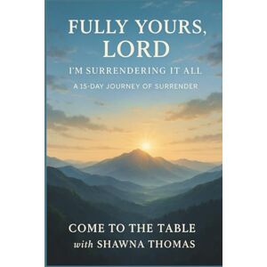 Thomas, Shawna Melissa Fully Yours Lord: I'm Surrendering It All Thomas, Shawna Melissa Fully Yours Lord: I'm Surrendering It All
