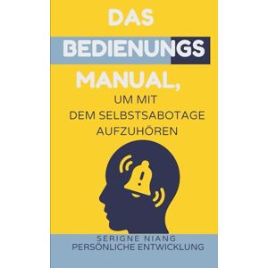 niang, serigne Das Bedienungsmanual, um mit dem Selbstsabotage aufzuhören niang, serigne Das Bedienungsmanual, um mit dem Selbstsabotage aufzuhören