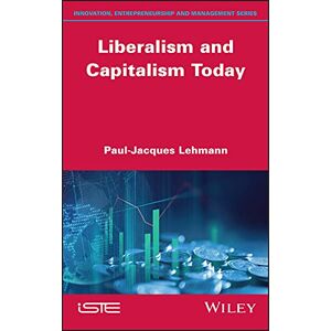 Wiley-ISTE Liberalism and Capitalism Today Wiley-ISTE Liberalism and Capitalism Today