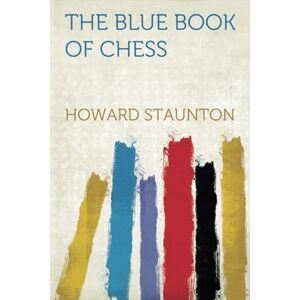 Staunton, Howard The Blue Book of Chess Staunton, Howard The Blue Book of Chess