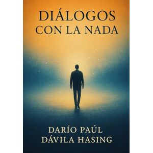 Dávila Hasing, Darío Paúl Diálogos Con La Nada Dávila Hasing, Darío Paúl Diálogos Con La Nada