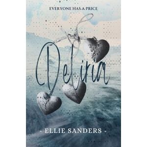 Sanders, Ellie Deliria A Dark Psychological Romance: HARD VERSION Sanders, Ellie Deliria A Dark Psychological Romance: HARD VERSION