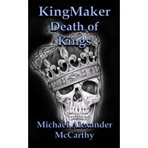 McCarthy, Michael Alexander KingMaker: Death of Kings McCarthy, Michael Alexander KingMaker: Death of Kings
