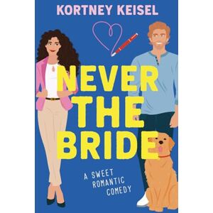 Keisel, Kortney Never The Bride: A Sweet Romantic Comedy (Always Say Never) Keisel, Kortney Never The Bride: A Sweet Romantic Comedy (Always Say Never)