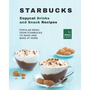 Colt, Maya Starbucks Copycat Drinks and Snack Recipes: Popular Menu from Starbucks to Make and Bake at Home Colt, Maya Starbucks Copycat Drinks and Snack Recipes: Popular Menu from Starbucks to Make and Bake at Home