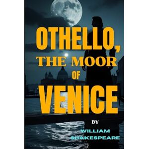 SHAKESPEARE, WILLIAM OTHELLO,: THE MOOR OF VENICE SHAKESPEARE, WILLIAM OTHELLO,: THE MOOR OF VENICE