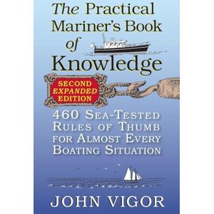 Vigor, John The Practical Mariner's Book of Knowledge, 2nd Edition: 460 Sea-Tested Rules of Thumb for Almost Every Boating Situation (INTERNATIONAL MARINE-RMP) Vigor, John The Practical Mariner's Book of Knowledge, 2nd Edition: 460 Sea-Tested Rules of Thumb for Almost Every Boating Situation (INTERNATIONAL MARINE-RMP)