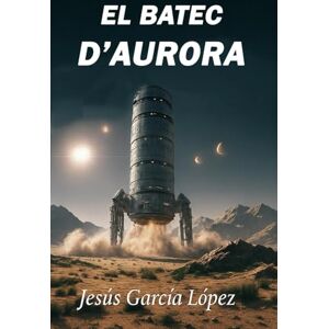 García López, Jesús El Batec d'Aurora (Saga Aurora (Llibre 1)) García López, Jesús El Batec d'Aurora (Saga Aurora (Llibre 1))