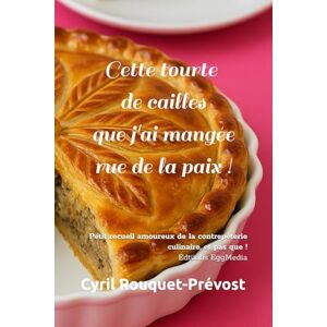 Rouquet-Prévost, Cyril Cette tourte de cailles que j'ai mangée rue de la paix !: Petit recueil amoureux de la contrepèterie culinaire, et pas que ! Rouquet-Prévost, Cyril Cette tourte de cailles que j'ai mangée rue de la paix !: Petit recueil amoureux de la contrepèterie culinaire, et pas que !