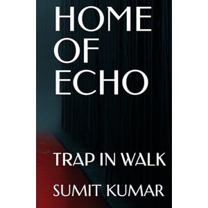 KUMAR, SUMIT HOME OF ECHO: TRAP IN WALK KUMAR, SUMIT HOME OF ECHO: TRAP IN WALK