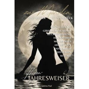 Paul, Sabrina Zur Mondin, und wieder zu UNS zurück.: Spiritueller Kompass zur Selbstermächtigung mit echtem Hexenwissen, keltischem Jahresweiser und Mondkalender. Paul, Sabrina Zur Mondin, und wieder zu UNS zurück.: Spiritueller Kompass zur Selbstermächtigung mit echtem Hexenwissen, keltischem Jahresweiser und Mondkalender.