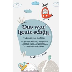 Books, Happy Rascal Das war heute schön: Ein 90-Tage-Mitmach-Tagebuch für Eltern & Kinder — für stärkere Gespräche, Selbstwert, Freundschaft & Erinnerungen, die bleiben. Perfekt für Kinder von 9–11 Jahren. Band 1 Books, Happy Rascal Das war heute schön: Ein 90-Tage-Mitmach-Tagebuch für Eltern & Kinder — für stärkere Gespräche, Selbstwert, Freundschaft & Erinnerungen, die bleiben. Perfekt für Kinder von 9–11 Jahren. Band 1