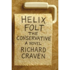 Craven, Richard Helix Folt, the Conservative: A novel (Bristolian Chronicles) Craven, Richard Helix Folt, the Conservative: A novel (Bristolian Chronicles)