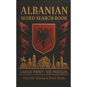 Publishing, Moncef Albanian Word Search Book: Large Print Puzzle Collection with 100 Puzzles and 2000 Unique Words on Language, Culture, and Traditions of Albania (Language Series) Publishing, Moncef Albanian Word Search Book: Large Print Puzzle Collection with 100 Puzzles and 2000 Unique Words on Language, Culture, and Traditions of Albania (Language Series)
