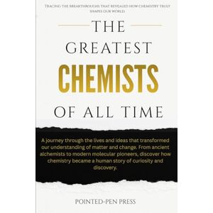 Press, Pointed-Pen The Greatest Chemists of All Time: Lives, Discoveries, and the Quest to Understand Matter (The Greatest of All Time) Press, Pointed-Pen The Greatest Chemists of All Time: Lives, Discoveries, and the Quest to Understand Matter (The Greatest of All Time)