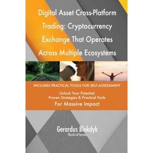 Gerardus Blokdyk - The Art of Service Digital Asset Cross-Platform Trading: Cryptocurrency Exchange That Operates Across Multiple Ecosystems Gerardus Blokdyk - The Art of Service Digital Asset Cross-Platform Trading: Cryptocurrency Exchange That Operates Across Multiple Ecosystems