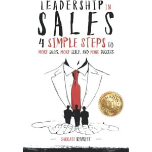 Kennett, Barratt Leadership In Sales: 4 Simple Steps For More Sales, More Scale, And More Success Kennett, Barratt Leadership In Sales: 4 Simple Steps For More Sales, More Scale, And More Success