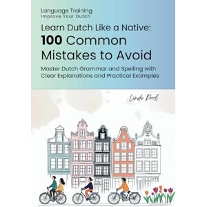 Pool, Linde Learn Dutch Like a Native: 100 Common Mistakes to Avoid: Master Dutch Grammar and Spelling with Clear Explanations and Practical Examples Pool, Linde Learn Dutch Like a Native: 100 Common Mistakes to Avoid: Master Dutch Grammar and Spelling with Clear Explanations and Practical Examples