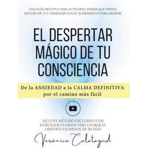Calatayud, Verónica EL DESPERTAR MÁGICO DE TU CONSCIENCIA: De la ansiedad a la calma definitiva por el camino más fácil Calatayud, Verónica EL DESPERTAR MÁGICO DE TU CONSCIENCIA: De la ansiedad a la calma definitiva por el camino más fácil