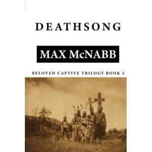 McNabb, Max Deathsong: Beloved Captive Trilogy Book 2 McNabb, Max Deathsong: Beloved Captive Trilogy Book 2