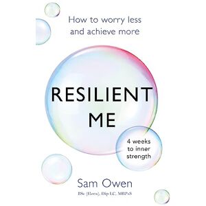 Owen, Sam Resilient Me: How to worry less and achieve more Owen, Sam Resilient Me: How to worry less and achieve more