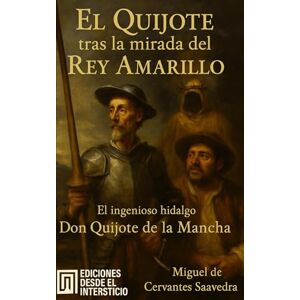 de Cervantes Saavedra, Miguel El Quijote tras la mirada del Rey Amarillo: El ingenioso hidalgo Don Quijote de la Mancha (Tomo 1) de Cervantes Saavedra, Miguel El Quijote tras la mirada del Rey Amarillo: El ingenioso hidalgo Don Quijote de la Mancha (Tomo 1)