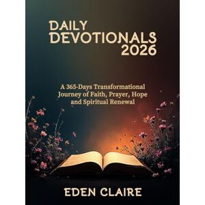 Claire, Eden Daily Devotionals 2026: A 365-Days Transformational Journey of Faith, Prayer, Hope, and Spiritual Renewal (Moments of Grace: 5-Minute Devotionals for the Soul) Claire, Eden Daily Devotionals 2026: A 365-Days Transformational Journey of Faith, Prayer, Hope, and Spiritual Renewal (Moments of Grace: 5-Minute Devotionals for the Soul)