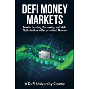 University, DeFi DeFi Money Markets: Master Lending, Borrowing, and Yield Optimization in Decentralized Finance University, DeFi DeFi Money Markets: Master Lending, Borrowing, and Yield Optimization in Decentralized Finance