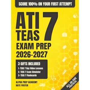 Foster, Kate ATI TEAS Exam Prep: The Most Complete and Simplified Study Guide on How to Prepare for the Current Exam in 1 Week and Score 100% on Your First Try (ATI TEAS Aligned Exam Simulator Access Included) Foster, Kate ATI TEAS Exam Prep: The Most Complete and Simplified Study Guide on How to Prepare for the Current Exam in 1 Week and Score 100% on Your First Try (ATI TEAS Aligned Exam Simulator Access Included)