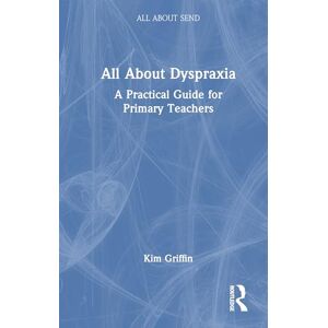 Griffin All About Dyspraxia: A Practical Guide for Primary Teachers: A Practical Guide for Primary Teachers (All About SEND) Griffin All About Dyspraxia: A Practical Guide for Primary Teachers: A Practical Guide for Primary Teachers (All About SEND)