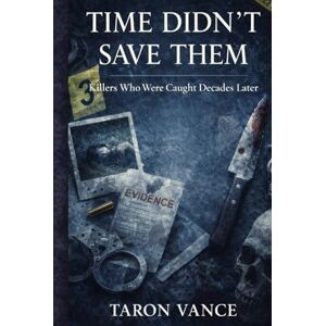 Vance, Taron Time Didn't Save Them: Killers Who Were Caught Decades Later Vance, Taron Time Didn't Save Them: Killers Who Were Caught Decades Later