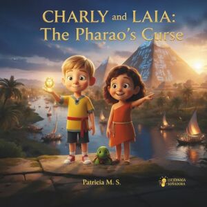 M.S., Patricia Charly and Laia. the Pharaoh’s Curse: A magical time-travel adventure through Ancient Egypt (Las aventuras de Charly y Laia) M.S., Patricia Charly and Laia. the Pharaoh’s Curse: A magical time-travel adventure through Ancient Egypt (Las aventuras de Charly y Laia)
