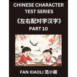 Fan, Xiaoli Chinese Character Test Series (Part 10)- Master Simplified Chinese Characters Through Engaging Left-Right Column Puzzles, Perfect for Children, Families, and HSK Learners at All Levels Fan, Xiaoli Chinese Character Test Series (Part 10)- Master Simplified Chinese Characters Through Engaging Left-Right Column Puzzles, Perfect for Children, Families, and HSK Learners at All Levels