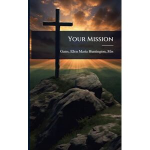 Ellen Maria Huntington, Mrs Gates Your Mission Ellen Maria Huntington, Mrs Gates Your Mission
