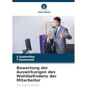 Sushmitha, S Bewertung der Auswirkungen des Wohlbefindens der Mitarbeiter: Eine empirische Studie Sushmitha, S Bewertung der Auswirkungen des Wohlbefindens der Mitarbeiter: Eine empirische Studie
