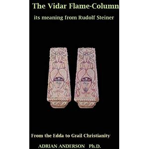 Anderson, Adrian The Vidar Flame-Column: Its Meaning From Rudolf Steiner Anderson, Adrian The Vidar Flame-Column: Its Meaning From Rudolf Steiner