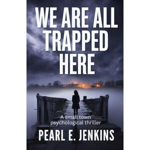 Pearl WE ARE ALL TRAPPED HERE: A Small Town Psychological Thriller Pearl WE ARE ALL TRAPPED HERE: A Small Town Psychological Thriller