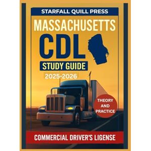 Press, Starfall Quill Massachusetts CDL Study guide 2025-2026: Your All-In-One Course and Practice Tests to Ace Your Massachusetts Commercial Driver's License Exam Press, Starfall Quill Massachusetts CDL Study guide 2025-2026: Your All-In-One Course and Practice Tests to Ace Your Massachusetts Commercial Driver's License Exam