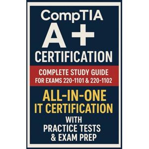 Russell, Josh CompTIA A+ Certification:Complete Study Guide for Exams 220-1101 & 220-1102 All-in-One IT Certification with Practice Tests & Exam Prep Russell, Josh CompTIA A+ Certification:Complete Study Guide for Exams 220-1101 & 220-1102 All-in-One IT Certification with Practice Tests & Exam Prep