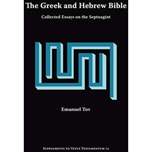 Tov, Emanuel The Greek and Hebrew Bible: Collected Essays on the Septuagint (Supplements to Vetus Testamentum) Tov, Emanuel The Greek and Hebrew Bible: Collected Essays on the Septuagint (Supplements to Vetus Testamentum)
